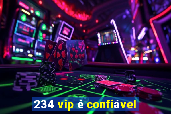 234 vip é confiável